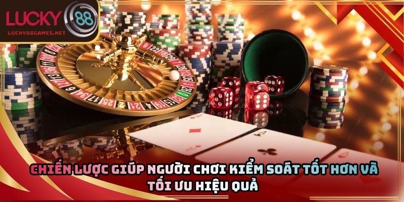 Chiến lược giúp người chơi kiểm soát tốt hơn và tối ưu hiệu quả
